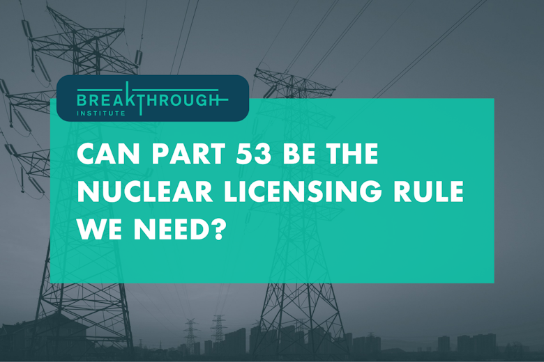 Can Part 53 be the Nuclear Licensing Rule We Need?