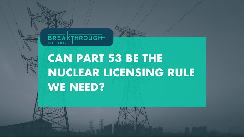 Can Part 53 be the Nuclear Licensing Rule We Need?